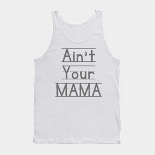 Ain't Your Mama Funny Human Right Slogan Man's & Woman's Tank Top